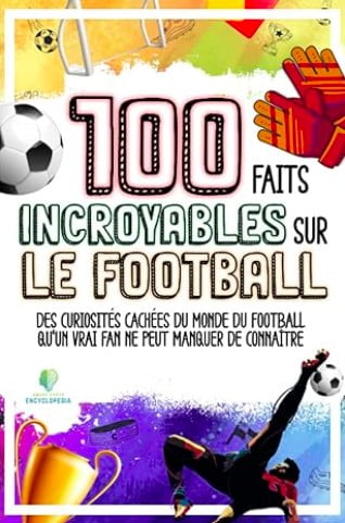 100 faits incroyables sur le football livre foot cadeau