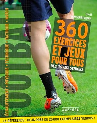 360 exercices pour tous des u6 aux seniors entrainement de football livre foot entraineur