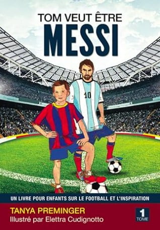 tom veut etre messi un livre enfant sur foot et inspiration tome1